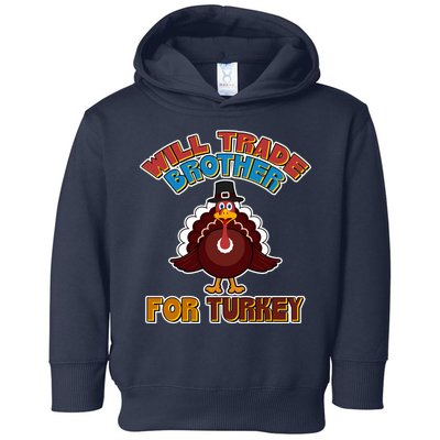 Thanksgiving Will Trade Brother For Turkey Toddler Hoodie