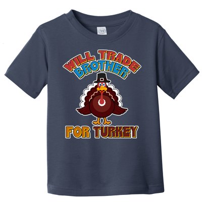 Thanksgiving Will Trade Brother For Turkey Toddler T-Shirt