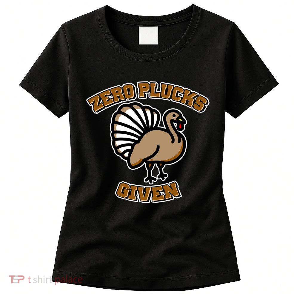 Thanksgiving Zero Plucks Given Turkey Womens T-Shirt