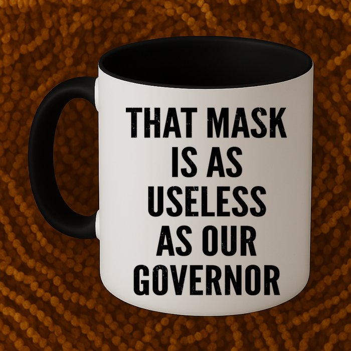 That Mask Is As Useless As Our Governor Mug