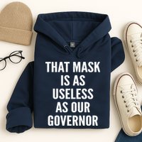 That Mask Is As Useless As Our Governor Hoodie
