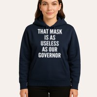 That Mask Is As Useless As Our Governor Hoodie