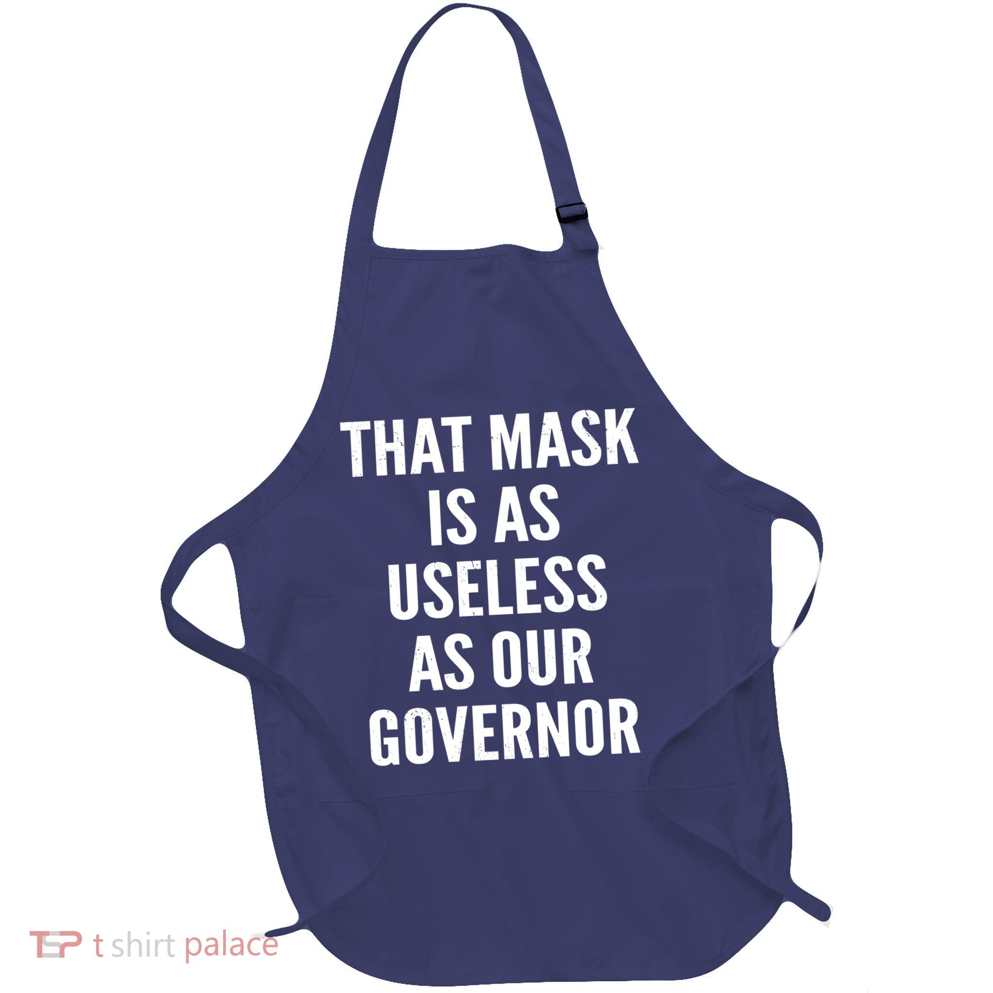 That Mask Is As Useless As Our Governor Apron