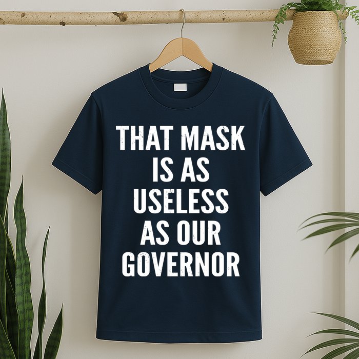 That Mask Is As Useless As Our Governor T-Shirt
