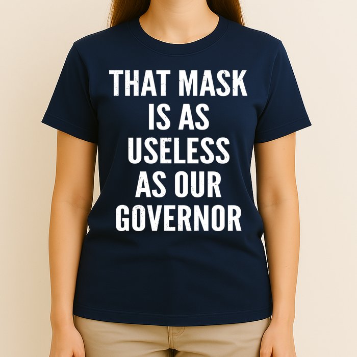 That Mask Is As Useless As Our Governor T-Shirt