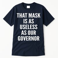 That Mask Is As Useless As Our Governor Tall T-Shirt