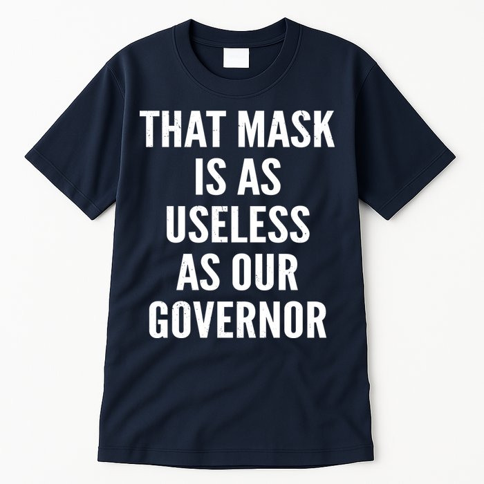 That Mask Is As Useless As Our Governor Tall T-Shirt