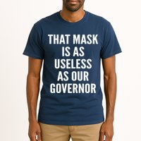 That Mask Is As Useless As Our Governor Tall T-Shirt