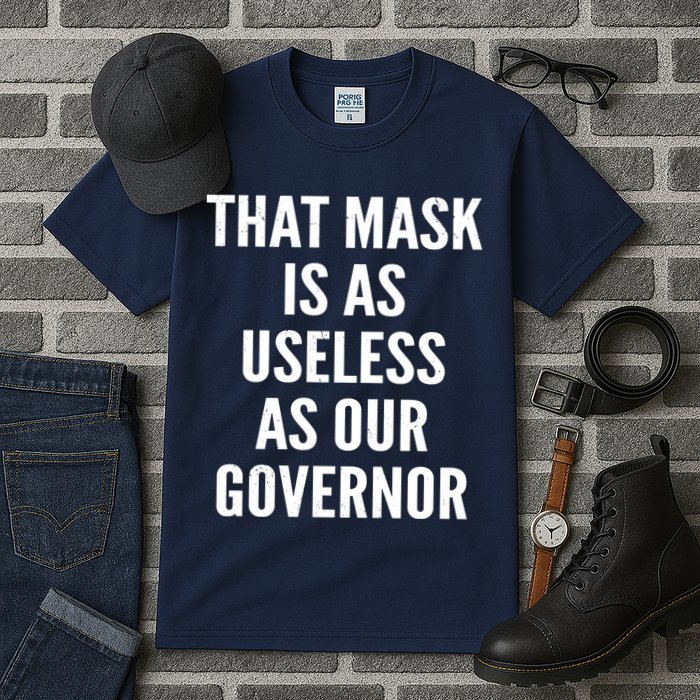That Mask Is As Useless As Our Governor Tall T-Shirt