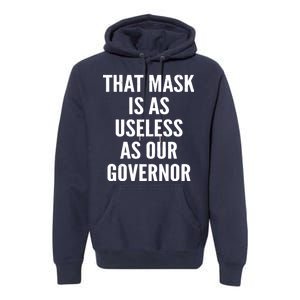 That Mask Is As Useless As Our Governor Premium Hoodie