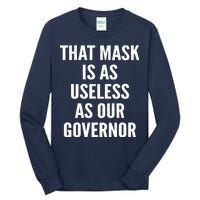 That Mask Is As Useless As Our Governor Tall Long Sleeve T-Shirt