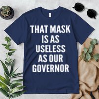 That Mask Is As Useless As Our Governor Premium T-Shirt
