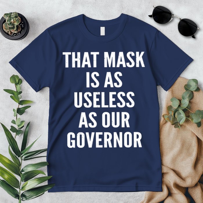 That Mask Is As Useless As Our Governor Premium T-Shirt