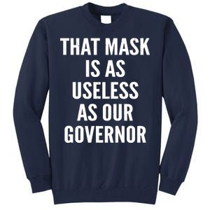 That Mask Is As Useless As Our Governor Tall Sweatshirt