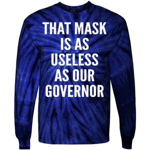 That Mask Is As Useless As Our Governor Tie-Dye Long Sleeve Shirt