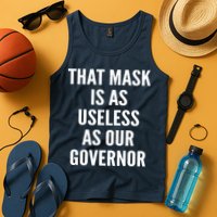 That Mask Is As Useless As Our Governor Tank Top