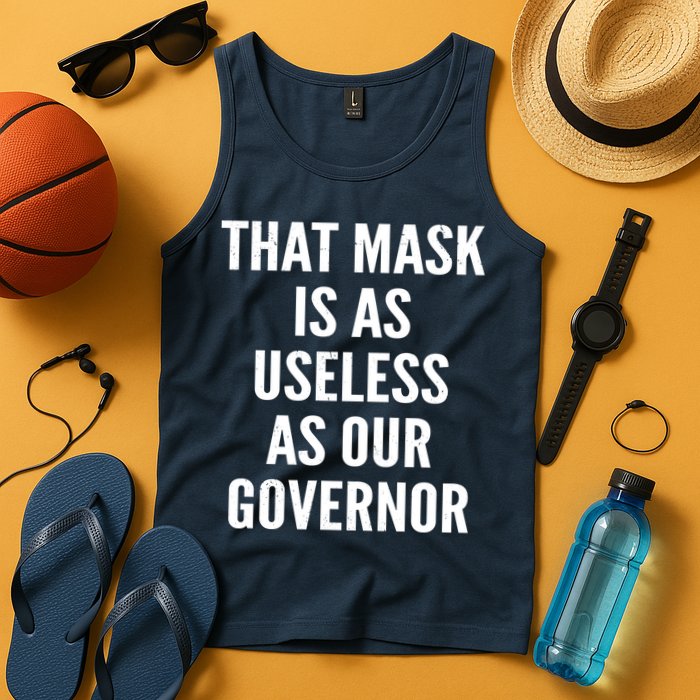 That Mask Is As Useless As Our Governor Tank Top