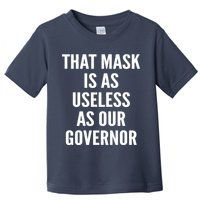That Mask Is As Useless As Our Governor Toddler T-Shirt