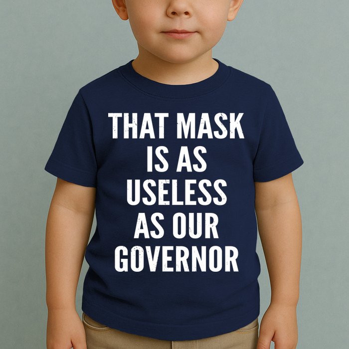That Mask Is As Useless As Our Governor Toddler T-Shirt