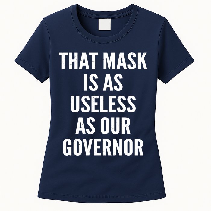 That Mask Is As Useless As Our Governor Womens T-Shirt