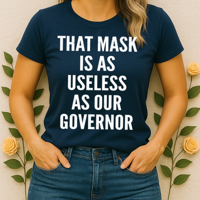 That Mask Is As Useless As Our Governor Womens T-Shirt