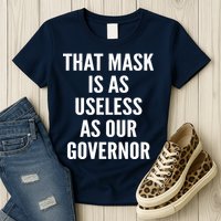 That Mask Is As Useless As Our Governor Womens T-Shirt