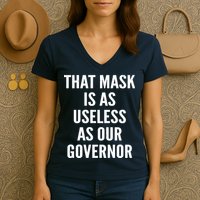 That Mask Is As Useless As Our Governor Women's V-Neck T-Shirt