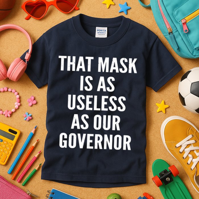 That Mask Is As Useless As Our Governor Kids T-Shirt