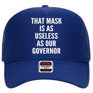 That Mask Is As Useless As Our Governor High Crown Mesh Back Trucker Hat