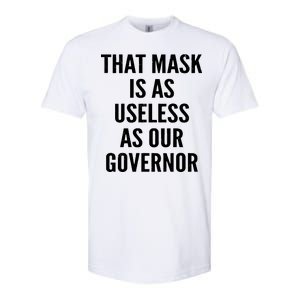 That Mask Is As Useless As Our Governor Softstyle CVC T-Shirt