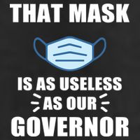 That Mask Is As Useless As Your Governor Hat