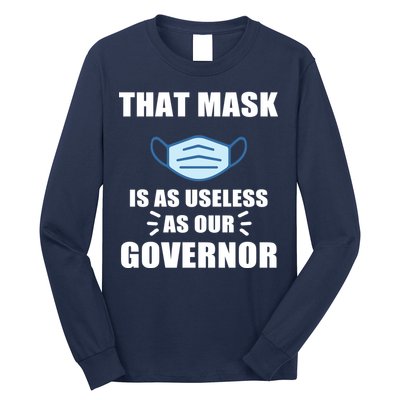 That Mask Is As Useless As Your Governor Long Sleeve Shirt