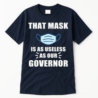 That Mask Is As Useless As Your Governor Tall T-Shirt
