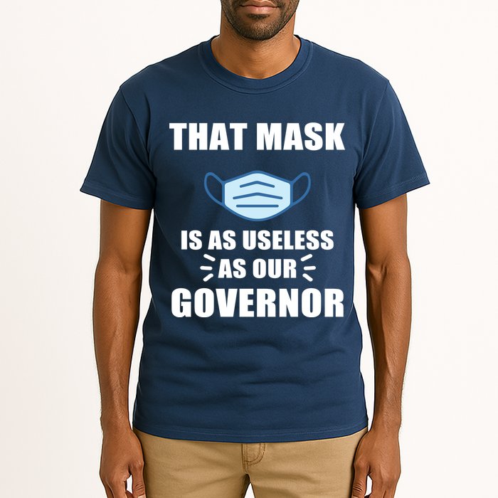 That Mask Is As Useless As Your Governor Tall T-Shirt