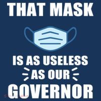 That Mask Is As Useless As Your Governor Poster