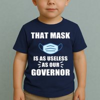 That Mask Is As Useless As Your Governor Toddler T-Shirt