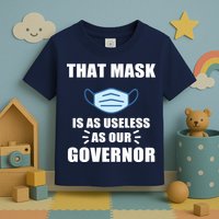 That Mask Is As Useless As Your Governor Toddler T-Shirt