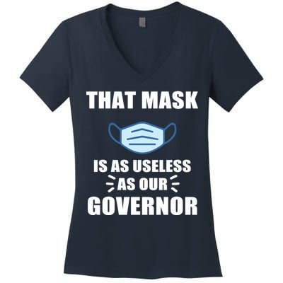 That Mask Is As Useless As Your Governor Women's V-Neck T-Shirt
