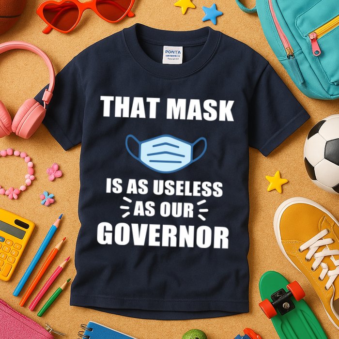 That Mask Is As Useless As Your Governor Kids T-Shirt