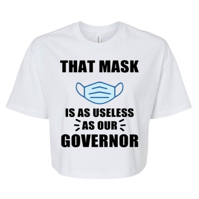 That Mask Is As Useless As Your Governor Bella+Canvas Jersey Crop Tee