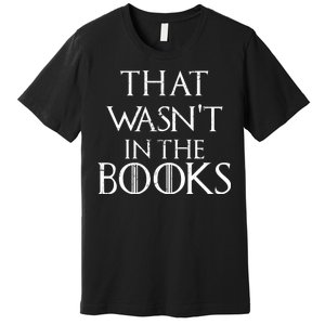 That Wasn't In The Books Premium T-Shirt