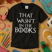 That Wasn't In The Books Kids T-Shirt