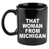 That Woman From Michigan 11oz C Handle Ceramic Mug