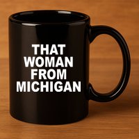 That Woman From Michigan 11oz C Handle Ceramic Mug