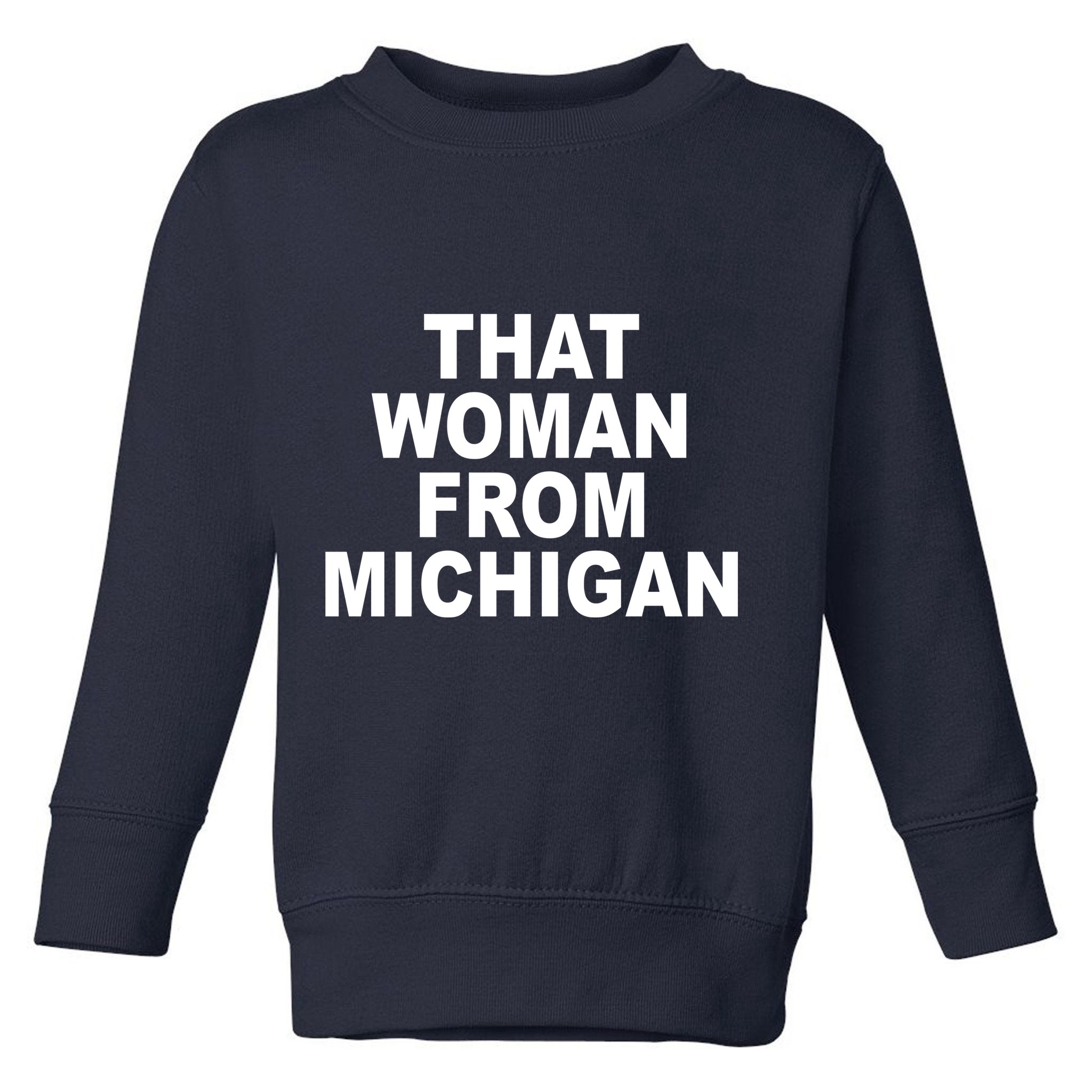 That Woman From Michigan Toddler Sweatshirt