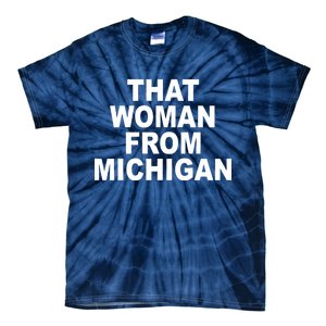 That Woman From Michigan Tie-Dye T-Shirt