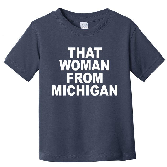 That Woman From Michigan Toddler T-Shirt