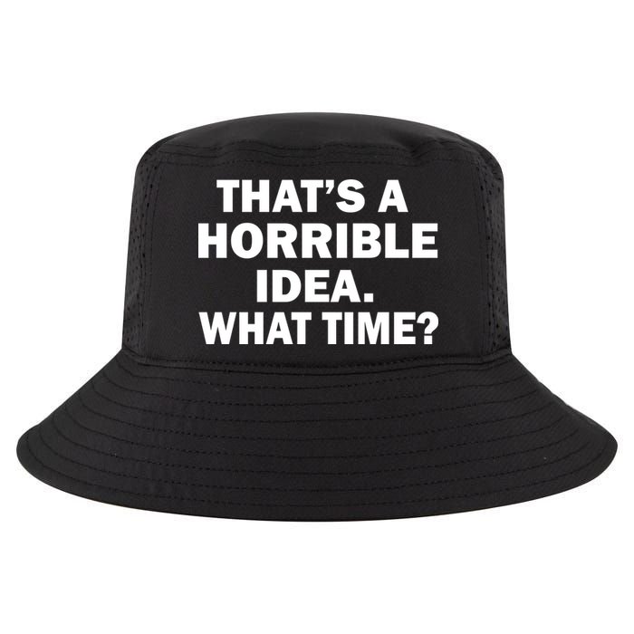 That's A Horrible Idea What Time Cool Comfort Performance Bucket Hat