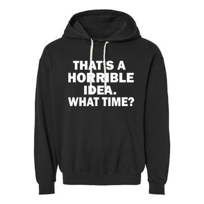 That's A Horrible Idea What Time Garment-Dyed Fleece Hoodie