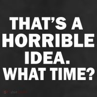 That's A Horrible Idea What Time Garment-Dyed Heavyweight T-Shirt